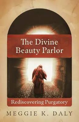 Le salon de beauté divin : Redécouvrir le Purgatoire - The Divine Beauty Parlor: Rediscovering Purgatory