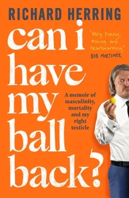 Je peux récupérer mon ballon : mémoire sur la masculinité, la mortalité et mon testicule droit - Can I Have My Ball Back?: A Memoir of Masculinity, Mortality and My Right Testicle