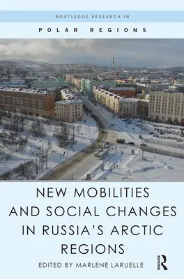 Nouvelles mobilités et changements sociaux dans les régions arctiques de la Russie - New Mobilities and Social Changes in Russia's Arctic Regions