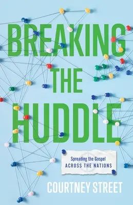 Briser le cercle : Répandre l'Évangile à travers les nations - Breaking the Huddle: Spreading the Gospel Across the Nations