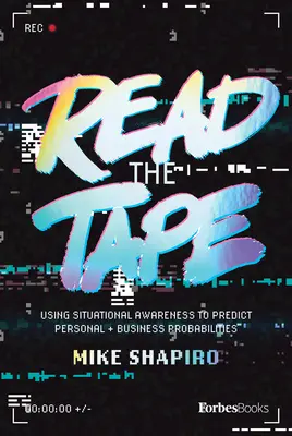 Lire la bande : Utiliser la conscience de la situation pour prédire les probabilités professionnelles et personnelles - Read the Tape: Using Situational Awareness to Predict Business and Personal Probabilities