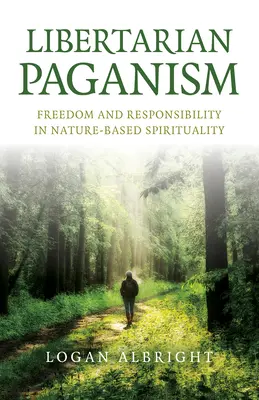 Le paganisme libertaire : Liberté et responsabilité dans la spiritualité fondée sur la nature - Libertarian Paganism: Freedom and Responsibility in Nature-Based Spirituality