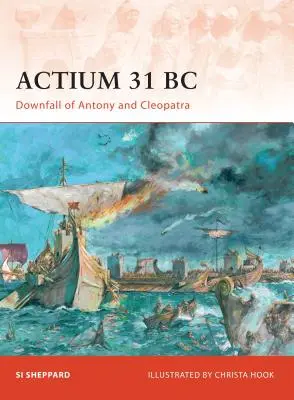 Actium 31 BC : La chute d'Antoine et de Cléopâtre - Actium 31 BC: Downfall of Antony and Cleopatra