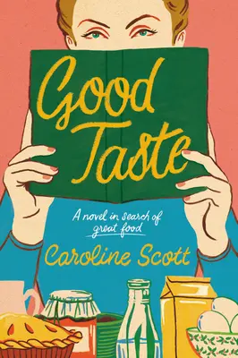 Le bon goût : Un roman à la recherche de la bonne cuisine - Good Taste: A Novel in Search of Great Food