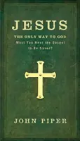 Jésus : Le seul chemin vers Dieu : Faut-il entendre l'Évangile pour être sauvé ? - Jesus: The Only Way to God: Must You Hear the Gospel to be Saved?