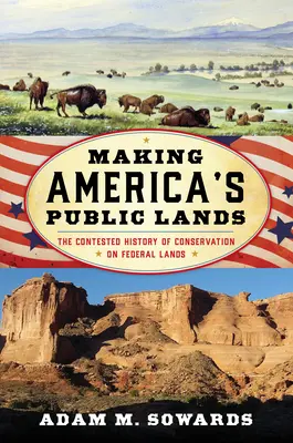 Making America's Public Lands : L'histoire contestée de la conservation des terres fédérales - Making America's Public Lands: The Contested History of Conservation on Federal Lands