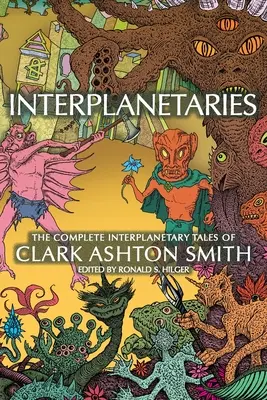 Interplanétaires : L'intégrale des contes interplanétaires de Clark Ashton Smith - Interplanetaries: The Complete Interplanetary Tales of Clark Ashton Smith