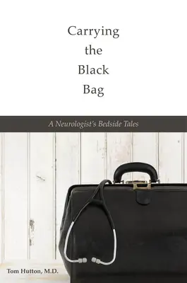 Le sac noir : Les récits de chevet d'un neurologue - Carrying the Black Bag: A Neurologist's Bedside Tales