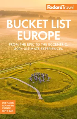 Fodor's Bucket List Europe : From the Epic to the Eccentric, 500+ Ultimate Experiences (de l'épique à l'excentrique, plus de 500 expériences ultimes) - Fodor's Bucket List Europe: From the Epic to the Eccentric, 500+ Ultimate Experiences