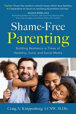L'éducation sans honte : Construire la résilience en période de difficultés, d'armes à feu et de médias sociaux - Shame-Free Parenting: Building Resiliency in Times of Hardship, Guns, and Social Media