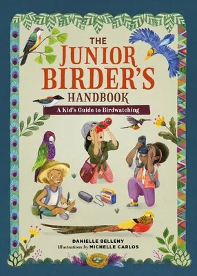 Le manuel du jeune ornithologue : Un guide d'observation des oiseaux pour les enfants - The Junior Birder's Handbook: A Kid's Guide to Birdwatching