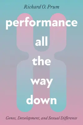 La performance jusqu'au bout : gènes, développement et différence sexuelle - Performance All the Way Down: Genes, Development, and Sexual Difference
