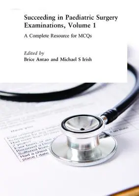 Réussir les examens de chirurgie pédiatrique, volume 1 : une ressource complète pour les McQs - Succeeding in Paediatric Surgery Examinations, Volume 1: A Complete Resource for McQs