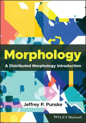 Morphologie - Une introduction à la morphologie distribuée (Punske Jeffrey P. (Southern Illinois University Carbondale USA)) - Morphology - A Distributed Morphology Introduction (Punske Jeffrey P. (Southern Illinois University Carbondale USA))