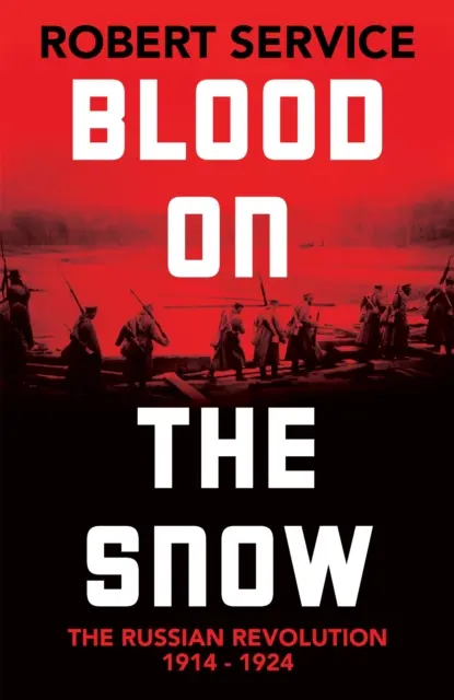 Du sang sur la neige - La révolution russe 1914-1924 - Blood on the Snow - The Russian Revolution 1914-1924