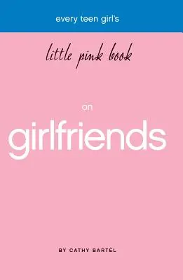 Le petit livre rose des copines de toutes les adolescentes - Every Teen Girl's Little Pink Book on Girlfriends