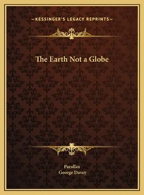 La terre n'est pas un globe - The Earth Not a Globe