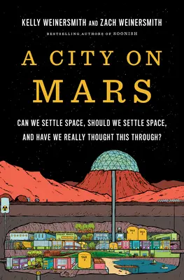 Une ville sur Mars : Pouvons-nous, devrions-nous, et avons-nous vraiment réfléchi à tout cela ? - A City on Mars: Can We Settle Space, Should We Settle Space, and Have We Really Thought This Through?