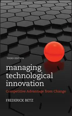 La gestion de l'innovation technologique : L'avantage concurrentiel issu du changement - Managing Technological Innovation: Competitive Advantage from Change