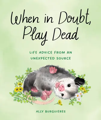 En cas de doute, faites le mort : conseils de vie d'une source inattendue - When in Doubt, Play Dead: Life Advice from an Unexpected Source