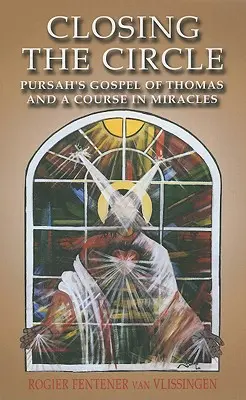 Fermer le cercle : L'Évangile de Thomas de Pursah et un cours en miracles - Closing the Circle: Pursah's Gospel of Thomas and a Course in Miracles