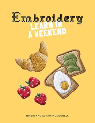 Broderie : Apprendre en un week-end - Embroidery: Learn in a Weekend