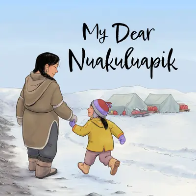 Ma chère Nuakuluapik : Édition anglaise - My Dear Nuakuluapik: English Edition