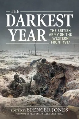 L'année la plus sombre : L'armée britannique sur le front occidental 1917 - The Darkest Year: The British Army on the Western Front 1917