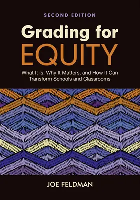 L'évaluation pour l'équité : Qu'est-ce que c'est, pourquoi c'est important et comment cela peut transformer les écoles et les salles de classe ? - Grading for Equity: What It Is, Why It Matters, and How It Can Transform Schools and Classrooms