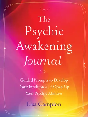 Le journal de l'éveil psychique : Le journal de l'éveil psychique : des messages guidés pour développer votre intuition et ouvrir vos capacités psychiques - The Psychic Awakening Journal: Guided Prompts to Develop Your Intuition and Open Up Your Psychic Abilities