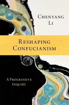 Remodeler le confucianisme : Une enquête progressive - Reshaping Confucianism: A Progressive Inquiry