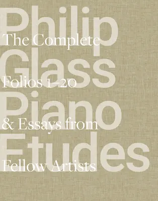 Philip Glass Piano Etudes : L'intégrale des Folios 1 à 20 & Essais de 20 collègues artistes - Philip Glass Piano Etudes: The Complete Folios 1-20 & Essays from 20 Fellow Artists