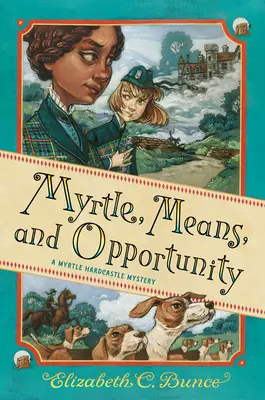 Myrtle, moyens et opportunités (Myrtle Hardcastle Mystery 5) - Myrtle, Means, and Opportunity (Myrtle Hardcastle Mystery 5)