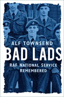 Bad Lads : Le service national de la RAF en mémoire - Bad Lads: RAF National Service Remembered