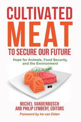 La viande cultivée pour assurer notre avenir : L'espoir pour les animaux, la sécurité alimentaire et l'environnement - Cultivated Meat to Secure Our Future: Hope for Animals, Food Security, and the Environment