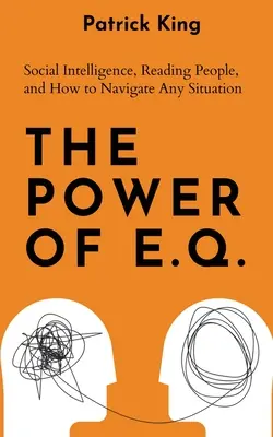 Le pouvoir du Q.E. : l'intelligence sociale, la lecture des gens et la façon de se débrouiller dans n'importe quelle situation - The Power of E.Q.: Social Intelligence, Reading People, and How to Navigate Any Situation