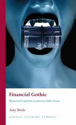 Le gothique financier : Le capitalisme monstrueux dans les romans gothiques américains - Financial Gothic: Monsterized Capitalism in American Gothic Fiction