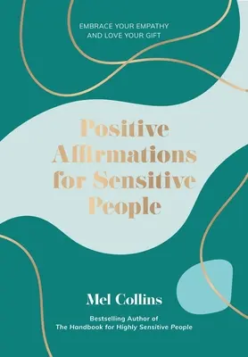 Affirmations positives pour les personnes sensibles : Embrassez votre empathie et aimez votre don - Positive Affirmations for Sensitive People: Embrace Your Empathy and Love Your Gift