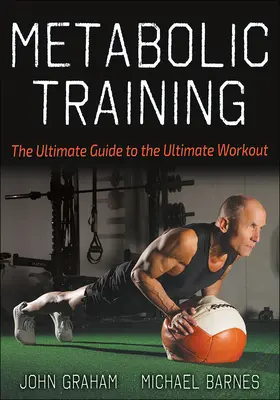 L'entraînement métabolique : Le guide ultime de l'entraînement ultime - Metabolic Training: The Ultimate Guide to the Ultimate Workout