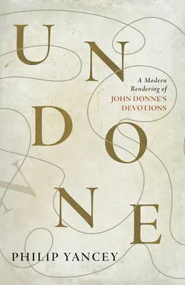 Undone : Une interprétation moderne des dévotions de John Donne - Undone: A Modern Rendering of John Donne's Devotions