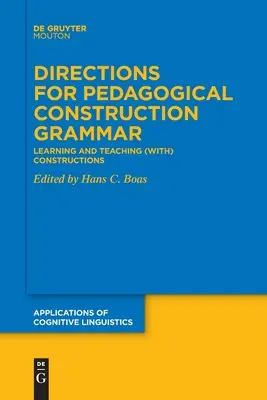 Directions pour la grammaire de construction pédagogique : apprendre et enseigner (avec) des constructions - Directions for Pedagogical Construction Grammar: Learning and Teaching (With) Constructions