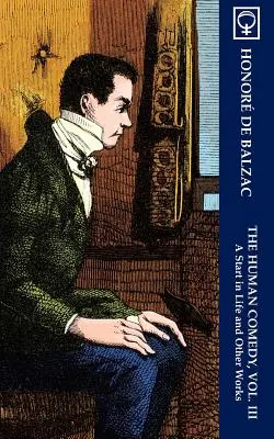 La Comédie humaine, tome III : Un début dans la vie et autres œuvres (Les Classiques Noumena) - The Human Comedy, Vol. III: A Start in Life and Other Works (Noumena Classics)