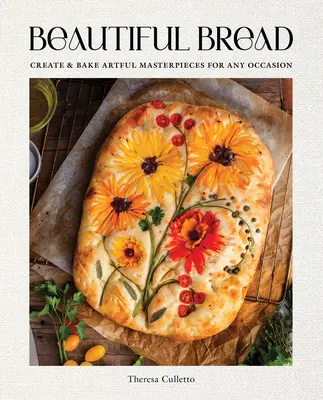 Beautiful Bread : Créer et cuire des chefs-d'œuvre artistiques pour toutes les occasions - Beautiful Bread: Create & Bake Artful Masterpieces for Any Occasion