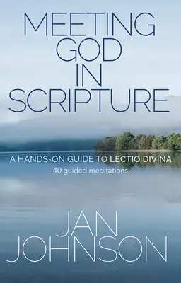 Rencontrer Dieu dans les Ecritures : Un guide pratique de la Lectio Divina. 40 méditations guidées - Meeting God in Scripture: A Hands-On Guide to Lectio Divina. 40 Guided Meditations