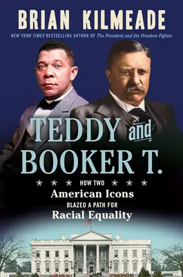 Teddy et Booker T. : Comment deux icônes américaines ont ouvert la voie à l'égalité raciale - Teddy and Booker T.: How Two American Icons Blazed a Path for Racial Equality