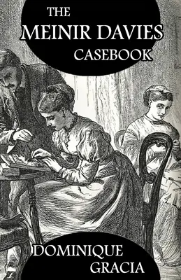 Le recueil de cas de Meinir Davies : Les affaires résolues dans l'ombre de M. Sherlock Holmes, Mme D Dene, et al. - The Meinir Davies Casebook: Cases Solved in the Shadows of Mr Sherlock Holmes, Mrs D Dene, et al.