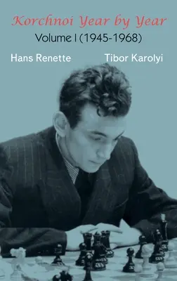 Korchnoi Année par année : Volume I (1945-1968) - Korchnoi Year by Year: Volume I (1945-1968)