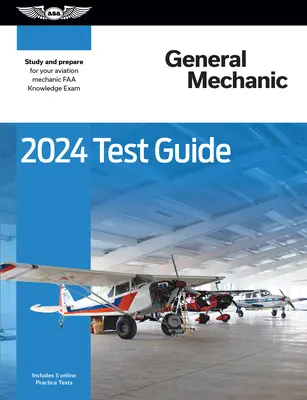 2024 General Mechanic Test Guide : Etudier et se préparer à l'examen FAA de mécanicien aéronautique - 2024 General Mechanic Test Guide: Study and Prepare for Your Aviation Mechanic FAA Knowledge Exam