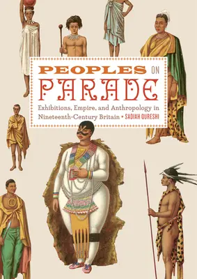 Peoples on Parade - Exhibitions, Empire, and Anthropology in Nineteenth-century Britain (Les peuples en parade - Expositions, Empire et Anthropologie dans la Grande-Bretagne du XIXe siècle) - Peoples on Parade - Exhibitions, Empire, and Anthropology in Nineteenth-century Britain