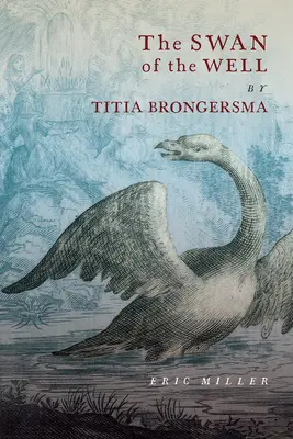 Le cygne du puits par Titia Brongersma - The Swan of the Well by Titia Brongersma
